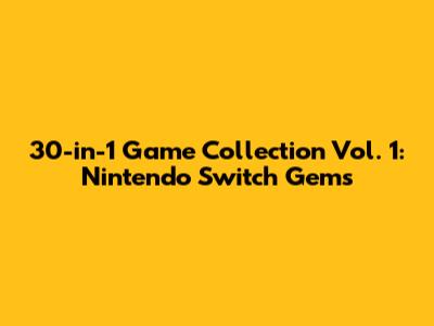 30-in-1 Game Collection Vol. 1: Nintendo Switch Gems