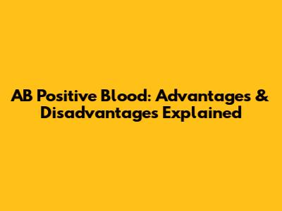 AB Positive Blood: Advantages & Disadvantages Explained