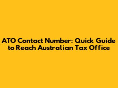 ATO Contact Number: Quick Guide to Reach Australian Tax Office