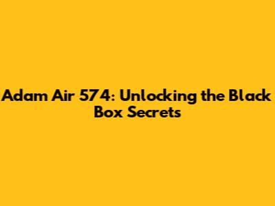 Adam Air 574: Unlocking the Black Box Secrets