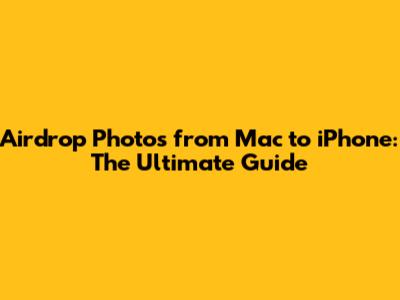 Airdrop Photos from Mac to iPhone: The Ultimate Guide