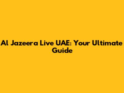 Al Jazeera Live UAE: Your Ultimate Guide