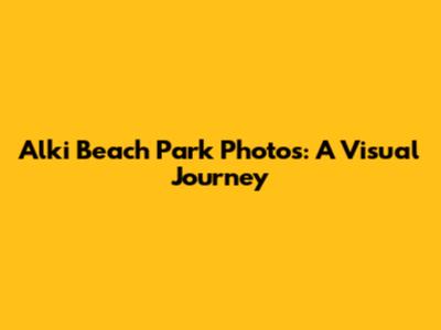 Alki Beach Park Photos: A Visual Journey