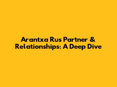 Arantxa Rus' Partner & Relationships: A Deep Dive