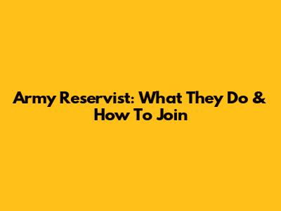 Army Reservist: What They Do & How To Join