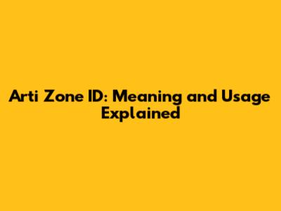 Arti Zone ID: Meaning and Usage Explained
