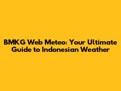 BMKG Web Meteo: Your Ultimate Guide to Indonesian Weather