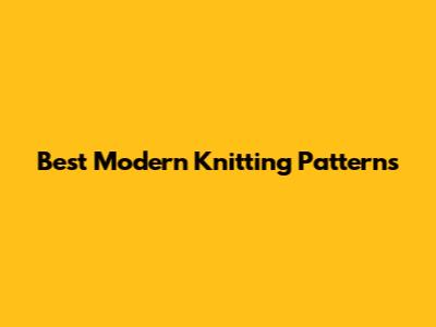 Best Modern Knitting Patterns