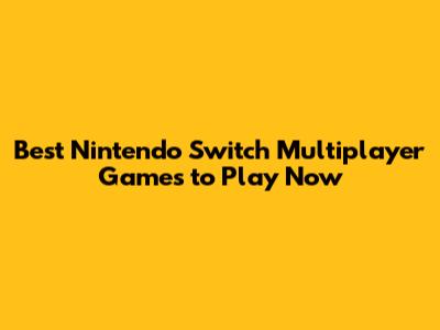Best Nintendo Switch Multiplayer Games to Play Now