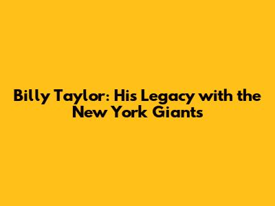 Billy Taylor: His Legacy with the New York Giants