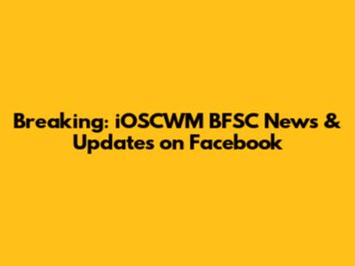 Breaking: iOSCWM BFSC News & Updates on Facebook