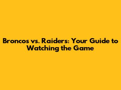 Broncos vs. Raiders: Your Guide to Watching the Game