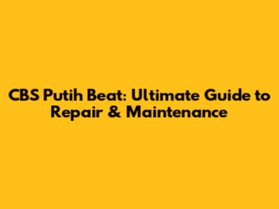 CBS Putih Beat: Ultimate Guide to Repair & Maintenance
