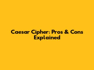 Caesar Cipher: Pros & Cons Explained