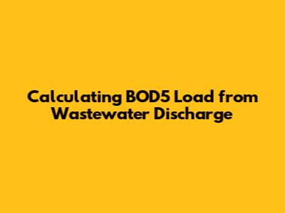 Calculating BOD5 Load from Wastewater Discharge