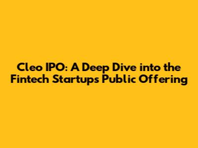 Cleo IPO: A Deep Dive into the Fintech Startup's Public Offering