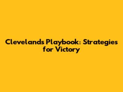 Cleveland's Playbook: Strategies for Victory