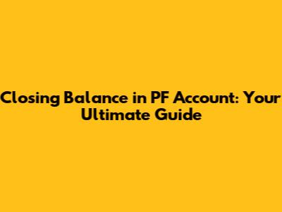 Closing Balance in PF Account: Your Ultimate Guide