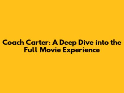 Coach Carter: A Deep Dive into the Full Movie Experience
