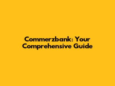 Commerzbank: Your Comprehensive Guide