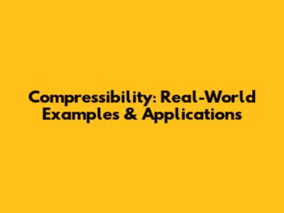 Compressibility: Real-World Examples & Applications