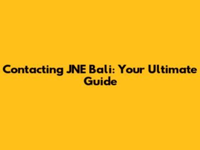 Contacting JNE Bali: Your Ultimate Guide