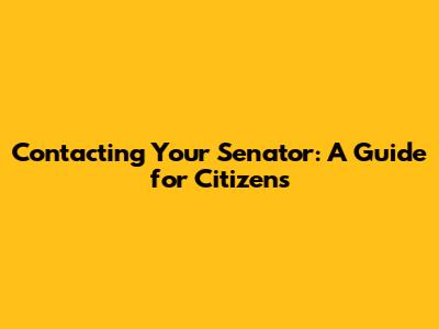 Contacting Your Senator: A Guide for Citizens