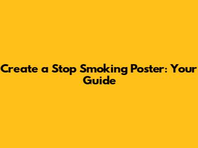Create a Stop Smoking Poster: Your Guide