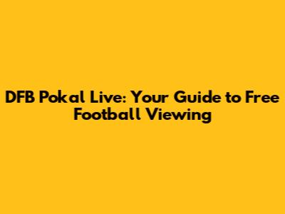 DFB Pokal Live: Your Guide to Free Football Viewing