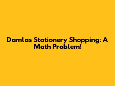 Damla's Stationery Shopping: A Math Problem!