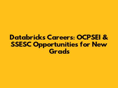 Databricks Careers: OCPSEI & SSESC Opportunities for New Grads