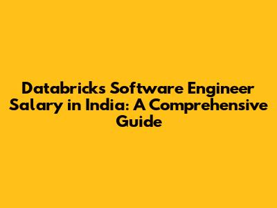 Databricks Software Engineer Salary in India: A Comprehensive Guide