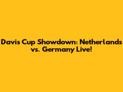 Davis Cup Showdown: Netherlands vs. Germany Live!