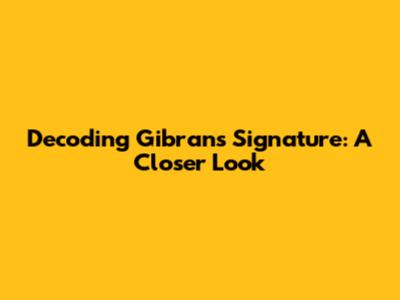 Decoding Gibran's Signature: A Closer Look