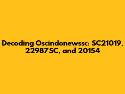 Decoding Oscindonewssc: SC21019, 22987SC, and 20154