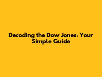Decoding the Dow Jones: Your Simple Guide