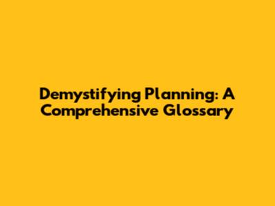 Demystifying Planning: A Comprehensive Glossary