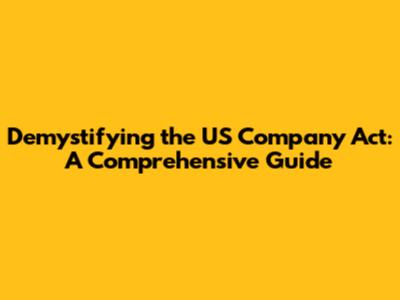 Demystifying the US Company Act: A Comprehensive Guide