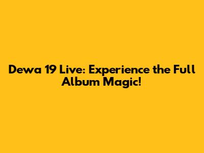 Dewa 19 Live: Experience the Full Album Magic!