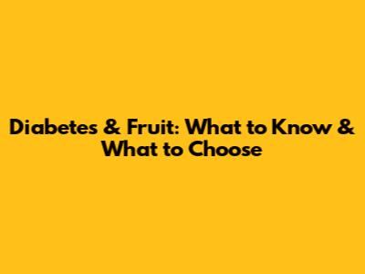 Diabetes & Fruit: What to Know & What to Choose