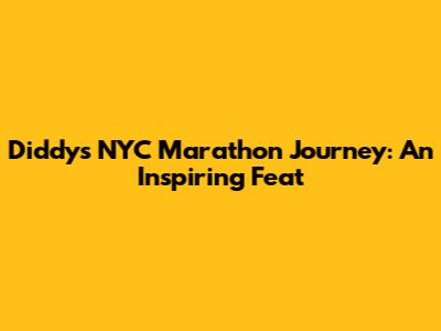 Diddy's NYC Marathon Journey: An Inspiring Feat