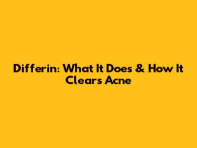 Differin: What It Does & How It Clears Acne