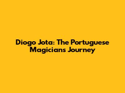 Diogo Jota: The Portuguese Magician's Journey