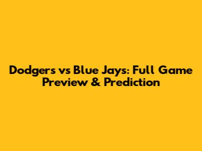 Dodgers vs Blue Jays: Full Game Preview & Prediction