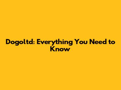 Dogoltd: Everything You Need to Know