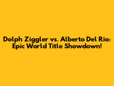 Dolph Ziggler vs. Alberto Del Rio: Epic World Title Showdown!