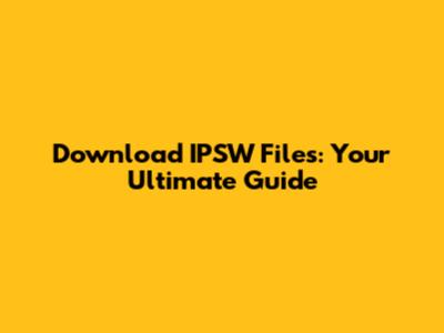 Download IPSW Files: Your Ultimate Guide