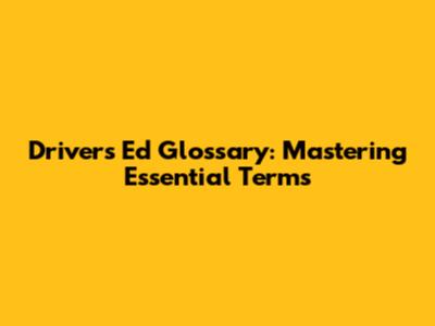 Driver's Ed Glossary: Mastering Essential Terms