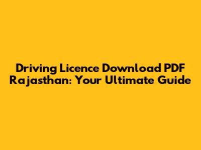 Driving Licence Download PDF Rajasthan: Your Ultimate Guide