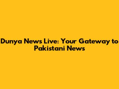 Dunya News Live: Your Gateway to Pakistani News
